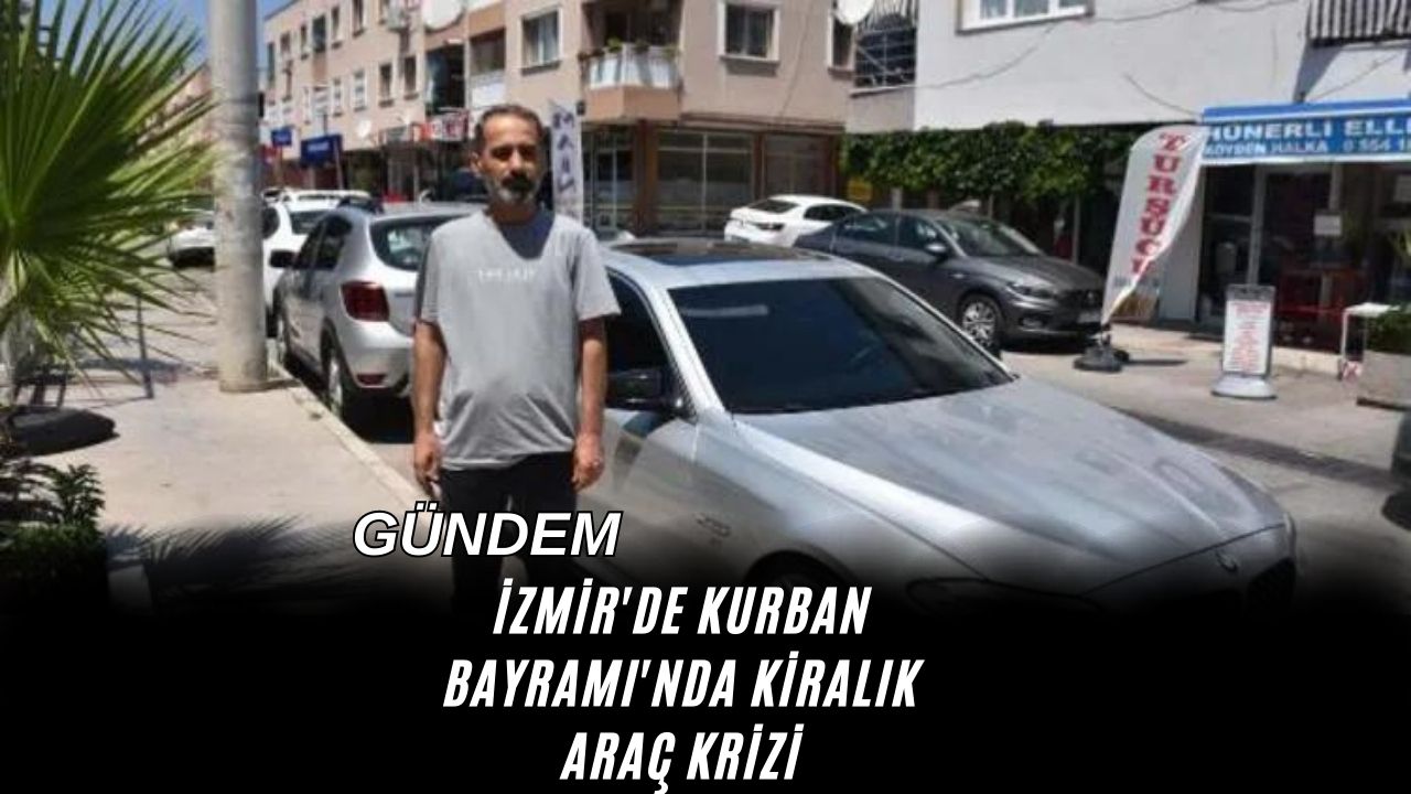 İzmir'de Kurban Bayramı'nda Kiralık Araç Krizi